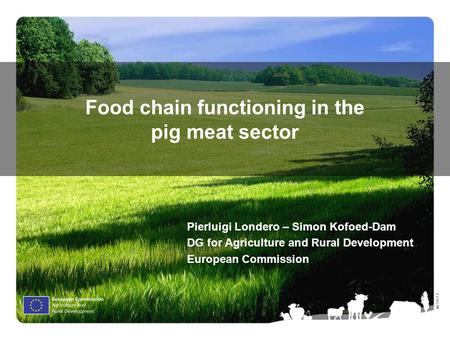 Ⓒ Olof S. Food chain functioning in the pig meat sector Pierluigi Londero – Simon Kofoed-Dam DG for Agriculture and Rural Development European Commission.