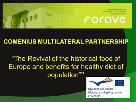 COMENIUS MULTILATERAL PARTNERSHIP “The Revival of the historical food of Europe and benefits for healthy diet of population””