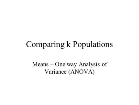 Comparing k Populations Means – One way Analysis of Variance (ANOVA)