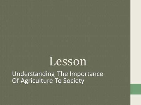 Lesson Understanding The Importance Of Agriculture To Society.