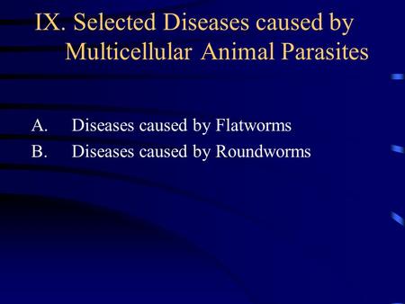IX. Selected Diseases caused by Multicellular Animal Parasites