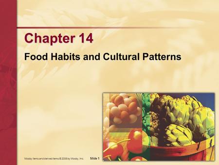 Mosby items and derived items © 2006 by Mosby, Inc. Slide 1 Chapter 14 Food Habits and Cultural Patterns.