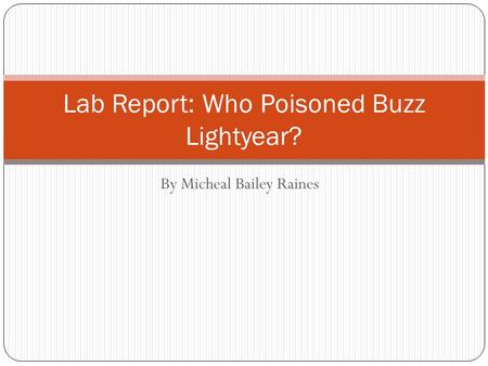 By Micheal Bailey Raines Lab Report: Who Poisoned Buzz Lightyear?