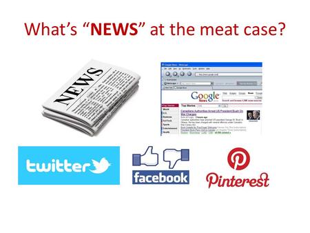 What’s “NEWS” at the meat case?. Who are we? Iowa Beef Industry Council Iowa Pork Producers Association.