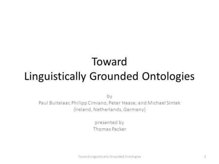 Toward Linguistically Grounded Ontologies by Paul Buitelaar, Philipp Cimiano, Peter Haase, and Michael Sintek (Ireland, Netherlands, Germany) presented.