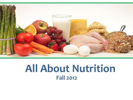All About Nutrition Fall 2012. Dietary Guidelines for Americans 2012 1.Eat a variety of foods.Eat 2. Balance the food you eat with physical activity.