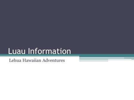 Luau Information Lehua Hawaiian Adventures. Celebrating a Luau Traditional luau feasts were eaten on the ground and without utensils Mats were rolled.