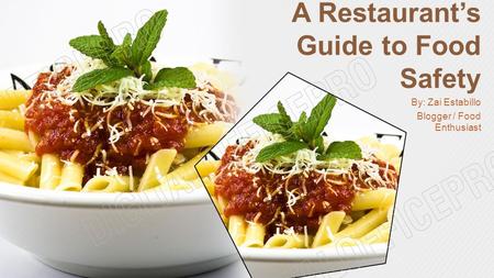 A Restaurant’s Guide to Food Safety By: Zai Estabillo Blogger / Food Enthusiast.