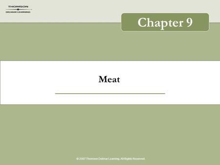 Meat © 2007 Thomson Delmar Learning. All Rights Reserved. Chapter 9.