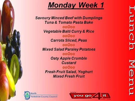 Monday Week 1 Savoury Minced Beef with Dumplings Tuna & Tomato Pasta Bake ooOoo Vegetable Balti Curry & Rice ooOoo Carrots Sliced, Peas ooOoo Mixed Salad.