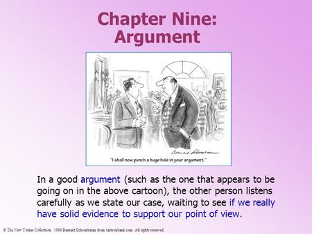 Chapter Nine: Argument In a good argument (such as the one that appears to be going on in the above cartoon), the other person listens carefully as we.
