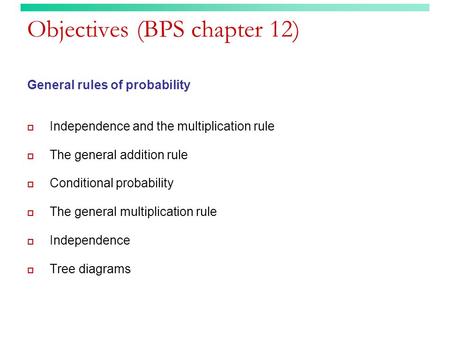 Objectives (BPS chapter 12) General rules of probability  Independence and the multiplication rule  The general addition rule  Conditional probability.