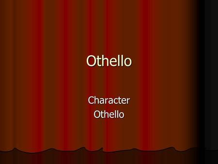 Othello CharacterOthello. Act 2 scene 1 Othello seems happy. Othello seems happy. Choose a quote from II.i.176-186 Choose a quote from II.i.176-186 He.