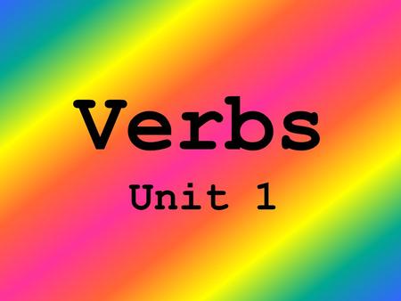 Verbs Unit 1.