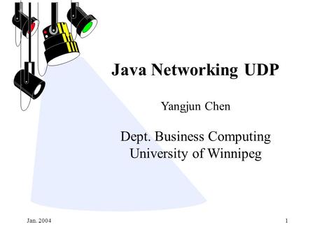 Jan. 20041 Java Networking UDP Yangjun Chen Dept. Business Computing University of Winnipeg.