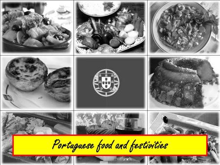 Portuguese food and festivities. THESE ARE SOME OF THE TRADITIONAL DISHES THE PORTUGUESE EAT ON SPECIAL OCCASIONS Our intention is to give you an idea.