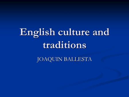 English culture and traditions JOAQUIN BALLESTA. Outline English festivals English festivals English food English food Sports Sports Media Media Traditional.