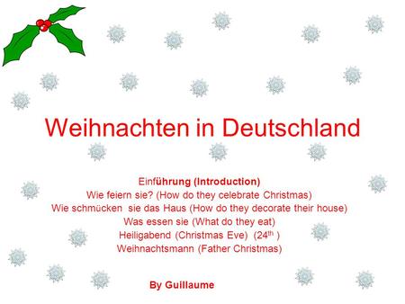 Weihnachten in Deutschland Einführung (Introduction) Wie feiern sie? (How do they celebrate Christmas) Wie schm ü cken sie das Haus (How do they decorate.