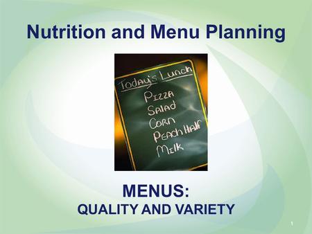 MENUS: QUALITY AND VARIETY Nutrition and Menu Planning 1.