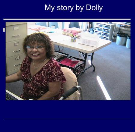 My story by Dolly. My Family  I’m a single mom  I have three children, two boys and 1 girl.  I have one grandson and one granddaughter.  We all live.