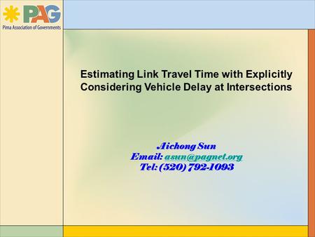 Estimating Link Travel Time with Explicitly Considering Vehicle Delay at Intersections Aichong Sun   Tel: (520) 792-1093.