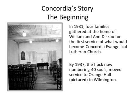 Concordia’s Story The Beginning In 1931, four families gathered at the home of William and Ann Diskau for the first service of what would become Concordia.