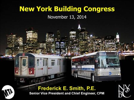 New York Building Congress November 13, 2014 Frederick E. Smith, P.E. Senior Vice President and Chief Engineer, CPM.