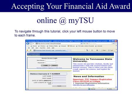 myTSU Award Accepting Your Financial Aid Award To navigate through this tutorial, click your left mouse button to move to each frame.