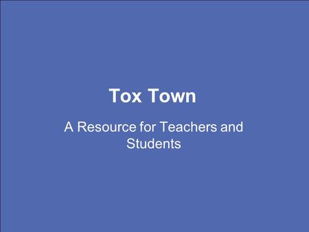 Tox Town A Resource for Teachers and Students. toxtown.nlm.nih.gov.