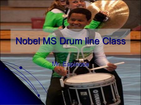 Nobel MS Drum line Class Mr. Espinosa. Winter Drum line Competitions.