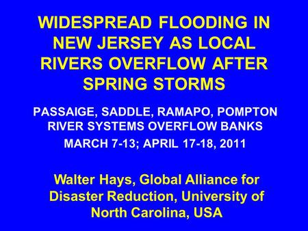 WIDESPREAD FLOODING IN NEW JERSEY AS LOCAL RIVERS OVERFLOW AFTER SPRING STORMS PASSAIGE, SADDLE, RAMAPO, POMPTON RIVER SYSTEMS OVERFLOW BANKS MARCH 7-13;