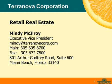 Terranova Corporation Retail Real Estate Mindy McIlroy Executive Vice President Main: 305.695.8700 Fax: 305.672.7800 801 Arthur.