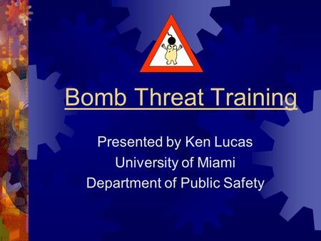 Bomb Threat Training Presented by Ken Lucas University of Miami Department of Public Safety.