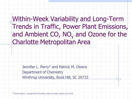 Within-Week Variability and Long-Term Trends in Traffic, Power Plant Emissions, and Ambient CO, NO y and Ozone for the Charlotte Metropolitan Area Jennifer.