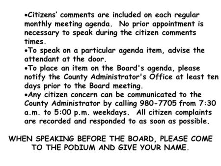  Citizens’ comments are included on each regular monthly meeting agenda. No prior appointment is necessary to speak during the citizen comments times.