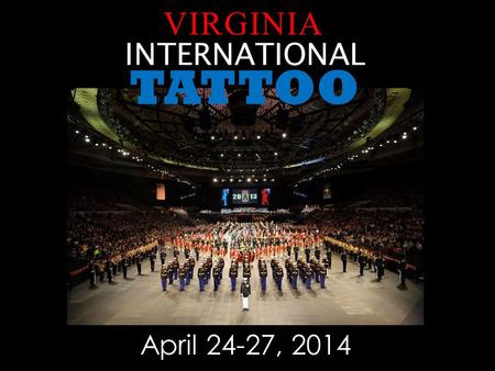 April 24-27, 2014 TATTOO INTERNATIONAL VIRGINIA. Origin of a Tattoo Military Tattoos have evolved from a European tradition dating back to the 17th century.