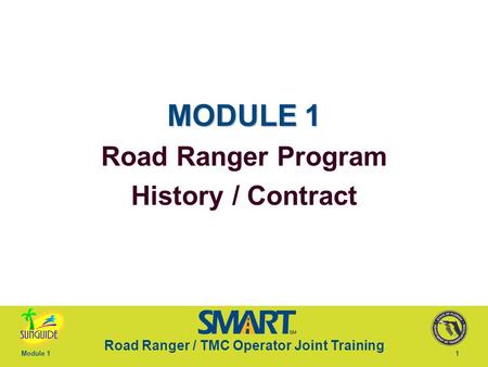 Road Ranger / TMC Operator Joint Training Module 11 MODULE 1 Road Ranger Program History / Contract.