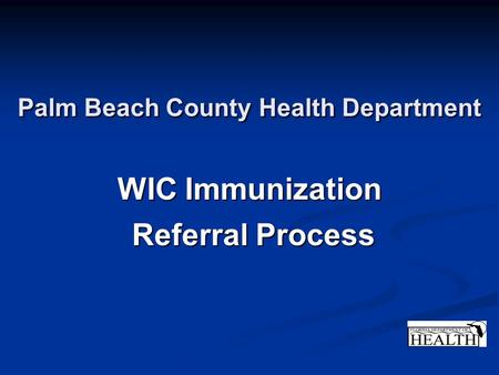 Palm Beach County Health Department WIC Immunization Referral Process.