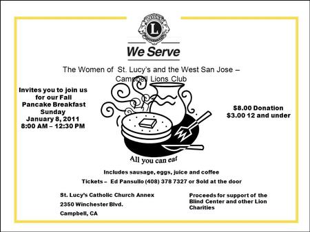 The Women of St. Lucy’s and the West San Jose – Campbell Lions Club St. Lucy’s Catholic Church Annex 2350 Winchester Blvd. Campbell, CA Proceeds for support.