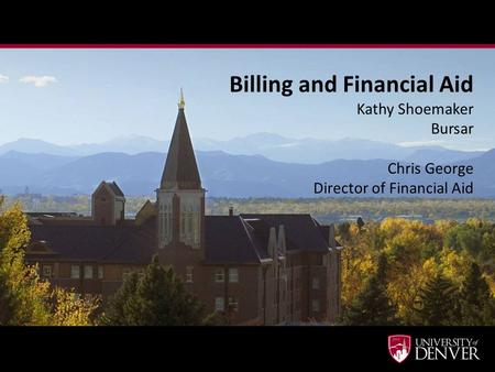 Billing and Financial Aid Kathy Shoemaker Bursar Chris George Director of Financial Aid.