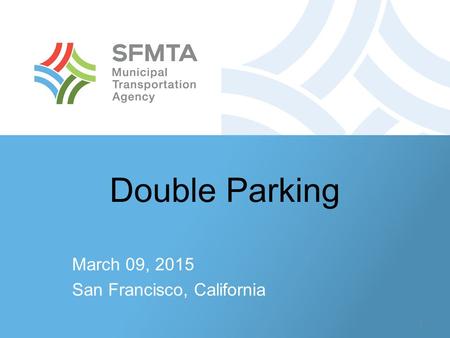 Double Parking March 09, 2015 San Francisco, California 1.