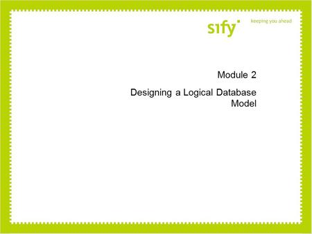 Module 2 Designing a Logical Database Model. Module Overview Guidelines for Building a Logical Database Model Planning for OLTP Activity Evaluating Logical.