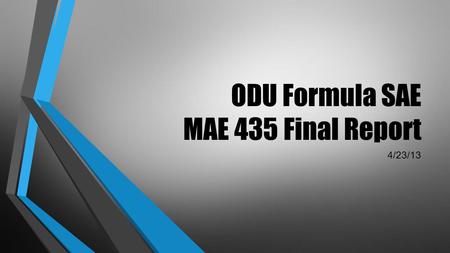 ODU Formula SAE MAE 435 Final Report 4/23/13. Introduction Charles Pearson The 2013 Michigan FSAE Competition Competition Scoring: Static Events o Design.