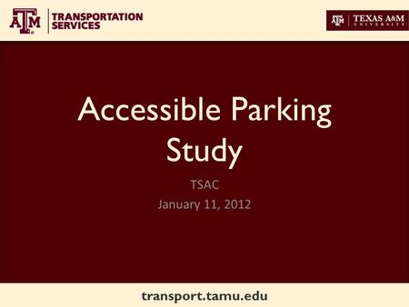 Transport.tamu.edu Accessible Parking Study TSAC January 11, 2012.