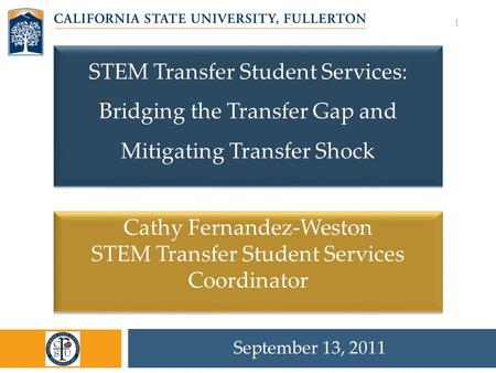 September 13, 2011 1 Cathy Fernandez-Weston STEM Transfer Student Services Coordinator Cathy Fernandez-Weston STEM Transfer Student Services Coordinator.