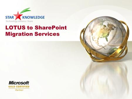LOTUS to SharePoint Migration Services. © 2010 Star Knowledge Technology Team Alliance 2 Key Discussion Points Star Knowledge Value Proposition Microsoft.