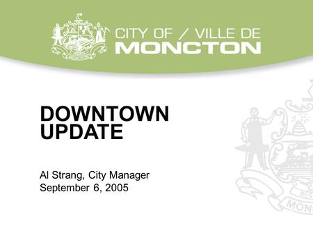 DOWNTOWN UPDATE Al Strang, City Manager September 6, 2005.