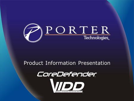 Product Information Presentation. What is Porter Technologies? Two Areas of Focus: Physical Security Physical Security Intelligent Security Intelligent.