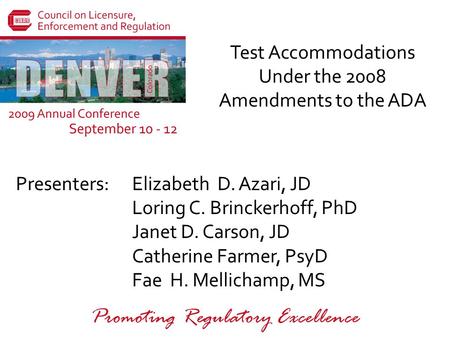 Presenters: Promoting Regulatory Excellence Test Accommodations Under the 2008 Amendments to the ADA Elizabeth D. Azari, JD Loring C. Brinckerhoff, PhD.