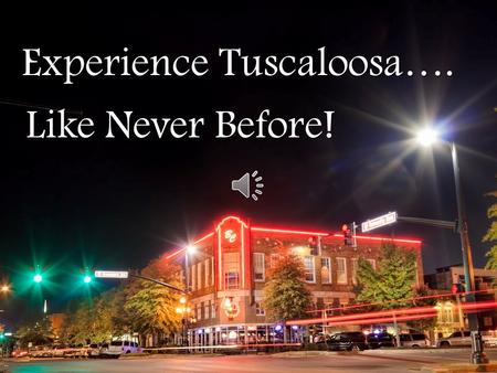 Experience Tuscaloosa…. Like Never Before! Brand new, all suites hotel Located at the corner of Greensboro and University Blvd adjacent to Tuscaloosa.
